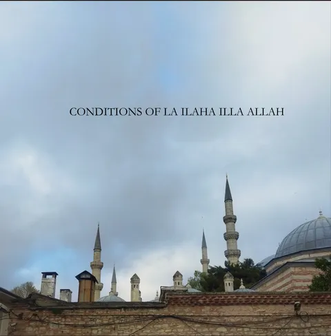 CONDITIONS OF LA ILAHA ILLA ALLAH