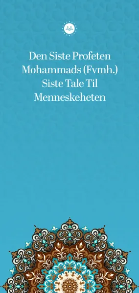 Den Siste Profeten Mohammads (Fvmh.) Siste Tale Til Menneskeheten